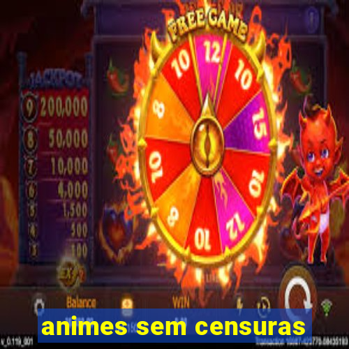 animes sem censuras